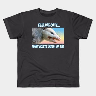 Feeling Cute, Might Delete Later - Funny Possum Design Kids T-Shirt